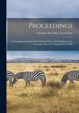 [预订]Proceedings [microform]: Containing, in a Somewhat Abridged Form, the Workings of the Association Si 9781014788955