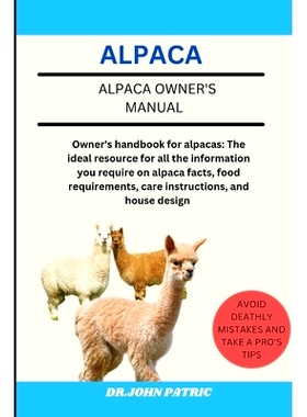 预订 Alpaca: Owner’s handbook for alpacas: The ideal resource for all the information you require on alpaca facts, food