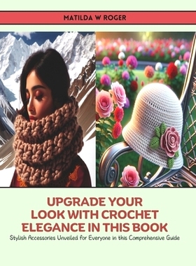 预订 Upgrade Your Look with Crochet Elegance in this Book: Stylish Accessories Unveiled for Everyone in this Comprehensi