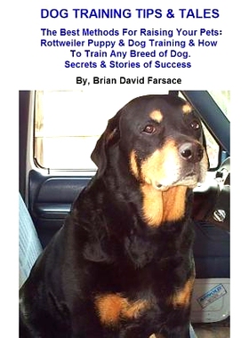 预订 Dog Training Tips & Tales: Rottweiler Puppy Training, How to Train Any Breed of Dog, Rottweiler Training, Caring fo