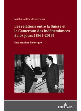 预订 Les relations entre la Suisse et le Cameroun des indépendances à nos jours (1961-2013): Une esquisse historique
