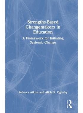 预订 Strengths-Based Changemakers in Education: A Framework for Initiating Systemic Change 基于优势的教育变革者：启动系