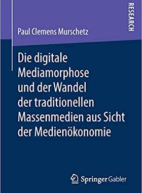【预售】Die Digitale Mediamorphose Und Der Wandel Der Traditionellen Massenmedien Aus Sicht Der Medienoekonomie