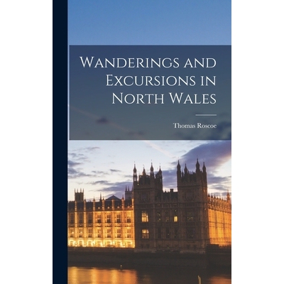 预订 Wanderings and Excursions in North Wales 9781018131719