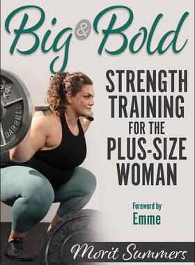 [预订]Big & Bold: Strength Training for the Plus-Size Woman 9781718200050