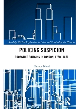 预订 Policing Suspicion: Proactive Policing in London, 1780-1850 警务怀疑：伦敦积极警务 1780-1850: 9780367547967