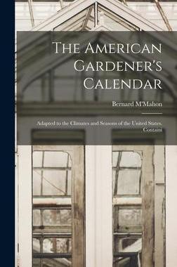 [预订]The American Gardener’s Calendar; Adapted to the Climates and Seasons of the United States. Contai 9781015546004