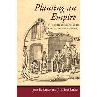预订 Planting an Empire: The Early Chesapeake in British North America 建立帝国：早期的英属北美的切萨皮克: 9781421405551
