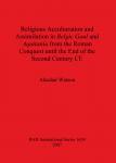 [预订]Religious Acculturation and Assimilation in Belgic Gaul and Aquitania from the Roman Conquest until  9781407300368