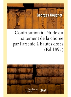 预订 Contribution à l’étude du traitement de la chorée par l’arsenic à hautes doses 对高剂量砷*舞蹈病研究的贡献