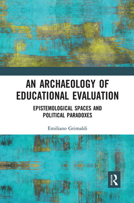 【预订】An Archaeology of Educational Evaluation: Epistemological Spaces and Political Paradoxes 9781032090382