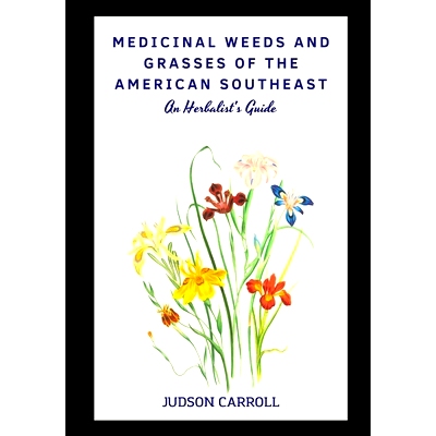 预订 Medicinal Weeds and Grasses of the American Southeast, an Herbalist’s Guide: 9798393697136