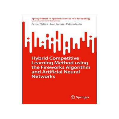 [预订]Hybrid Competitive Learning Method Using the Fireworks Algorithm and Artificial Neural Networks 9783031477119