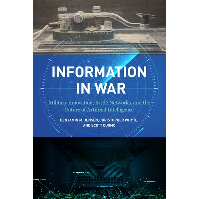 预订 Information in War: Military Innovation, Battle Networks, and the Future of Artificial Intelligence 9781647122638