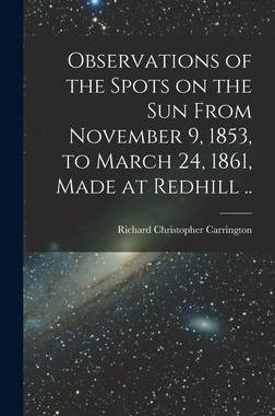 [预订]Observations of the Spots on the Sun From November 9, 1853, to March 24, 1861, Made at Redhill .. 9781013797576