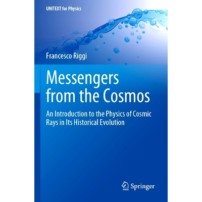 预订 Messengers from the Cosmos: An Introduction to the Physics of Cosmic Rays in Its Historical Evolution 来自宇宙的信
