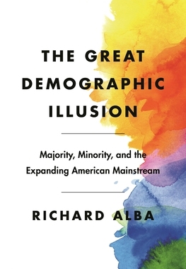 【预订】The Great Demographic Illusion: Majority, Minority, and the Expanding American Mainstream