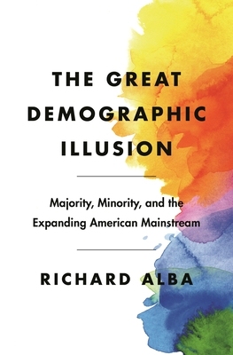 【预订】The Great Demographic Illusion: Majority, Minority, and the Expanding American Mainstream