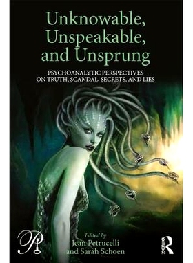 预订 Unknowable, Unspeakable, and Unsprung: Psychoanalytic Perspectives on truth, scandal, secrets, and lies 不可知、不