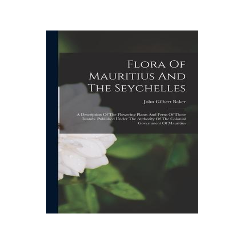 [预订]Flora Of Mauritius And The Seychelles: A Description Of The Flowering Plants And Ferns Of Those Isla 9781015899377