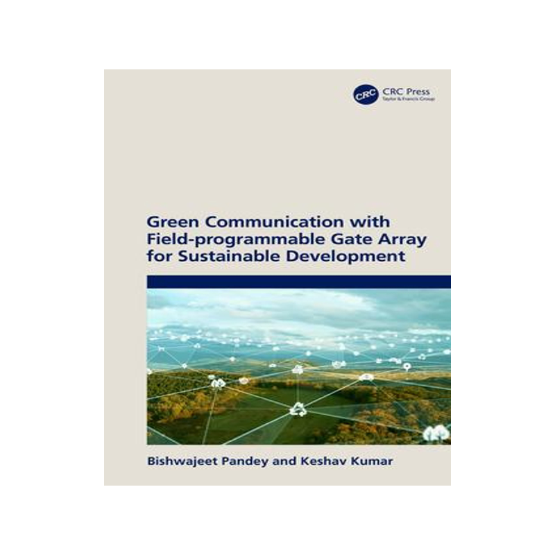 [预订]Green Communication with Field-programmable Gate Array for Sustainable Development 9781032299488