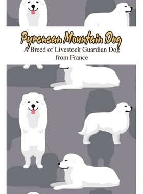 预订 Pyrenean Mountain Dog: A Breed of Livestock Guardian Dog from France: The Ultimate Guide To Pyrenean Mountain Dog: