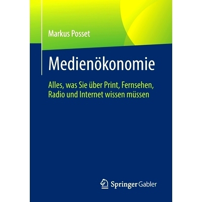 预订 Medienökonomie: Alles, was Sie über Print, Fernsehen, Radio und Internet wissen müssen: 9783658384401