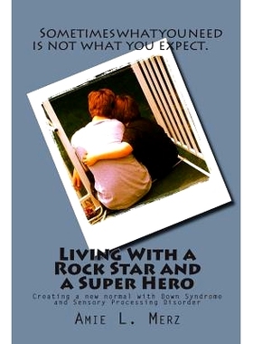 预订 Living With a Rock Star and a Super Hero: Creating a new normal with Down Syndrome and Sensory Processing Disorder: