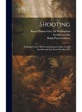 预订 Shooting: Field and Covert; With Contributions by Hon. Gerald Lascelles and A.J. Stuart-Wortley. 6Th; Edition 1900:
