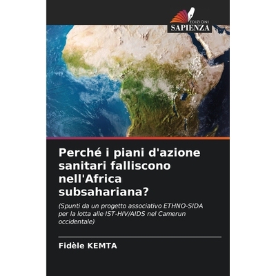 预订 Perché i piani d’azione sanitari falliscono nell’Africa subsahariana?: (Spunti da un progetto associativo ETHNO-