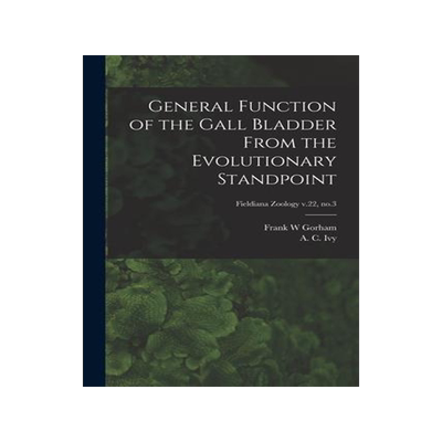 [预订]General Function of the Gall Bladder From the Evolutionary Standpoint; Fieldiana Zoology v.22, * 9781014247971