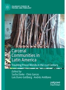 预订 Carceral Communities in Latin America: Troubling Prison Worlds in the 21st Century 拉丁美洲的监狱社区：21世纪令人不