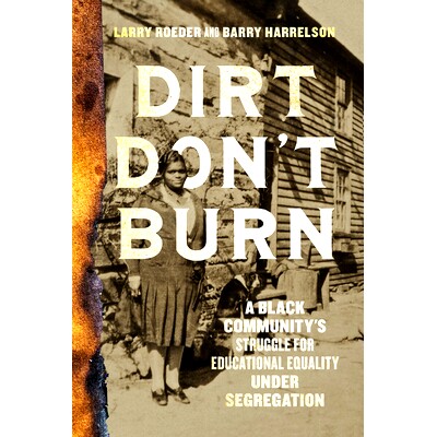 预订 Dirt Don’t Burn: A Black Community’s Struggle for Educational Equality Under Segregation: 9781647123635