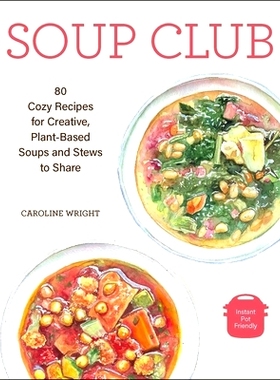 预订 Soup Club: 80 Cozy Recipes for Creative Plant-Based Soups and Stews to Share: 9781524868925