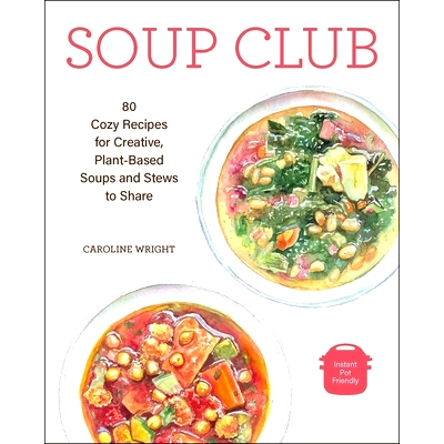预订 Soup Club: 80 Cozy Recipes for Creative Plant-Based Soups and Stews to Share: 9781524868925