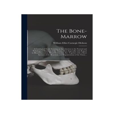 [预订]The Bone-marrow: a Cytological Study Forming an Introduction to the Normal and Pathological Histolog 9781014467126