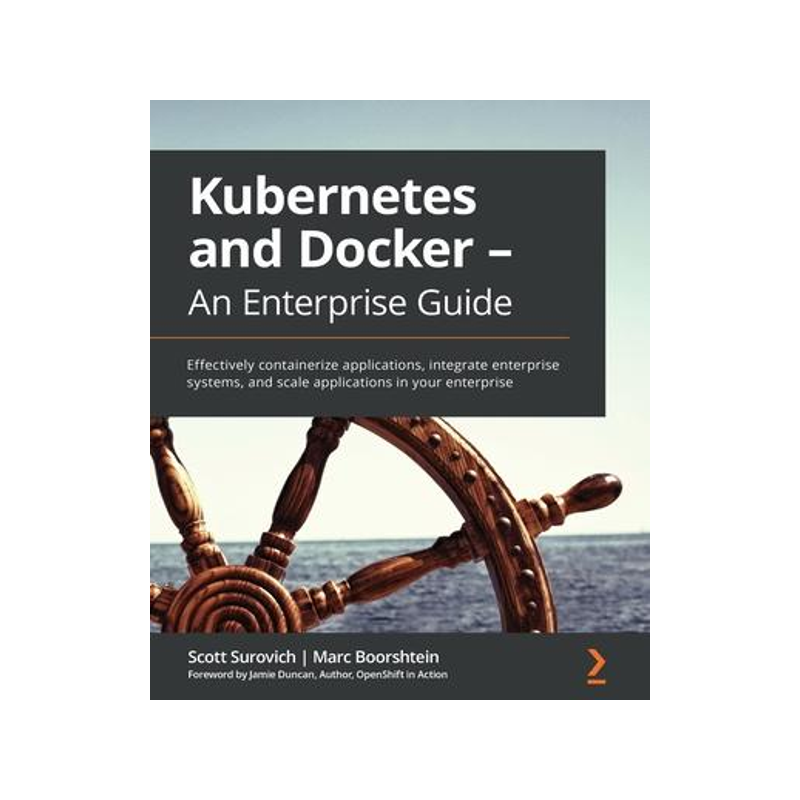 [预订]Kubernetes and Docker - An Enterprise Guide: Effectively containerize applications, integrate enterp 9781839213403