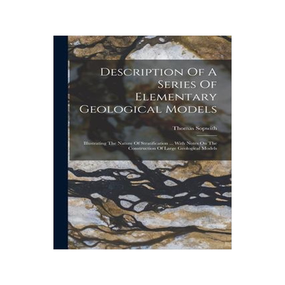 [预订]Description Of A Series Of Elementary Geological Models: Illustrating The Nature Of Stratification . 9781019336663