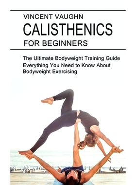 预订 Calisthenics for Beginners: Everything You Need to Know About Bodyweight Exercising (The Ultimate Bodyweight Traini