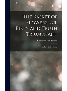 预订 The Basket of Flowers; Or, Piety and Truth Triumphant: A Tale for the Young: 9781016115735