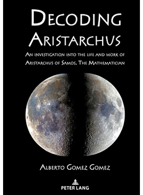 预订 Decoding Aristarchus: An investigation into the life and work of Aristarchus of Samos, The Mathematician 解码阿里斯