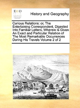 预订 Curious Relations: or, The Entertaining Correspondent. Digested Into Familiar Letters, Wherein Is Given An Exact an