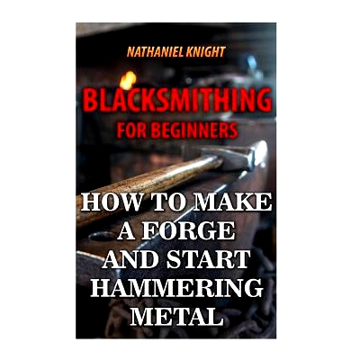 预订 Blacksmithing For Beginners: How To Make a Forge And Start Hammering Metal: 9781547168316