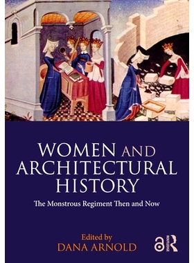 预订 Women and Architectural History: The Monstrous Regiment Then and Now 妇女与建筑史：过去与现在的怪物军团: 9781032124