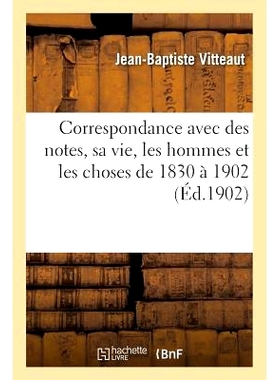预订 Correspondance: Avec Des Notes Sur Sa Vie, Les Hommes Et Les Choses de 1830 À 1902 通信：附有 1830 年* 1902 年间