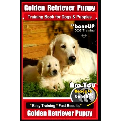 预订 Golden Retriever Puppy Training Book for Dogs and Puppies by Bone Up Dog Training: Are You Ready to Bone Up? Easy T