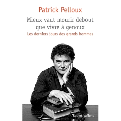 预订 Mieux vaut mourir debout que vivre à genoux : les derniers jours des grands hommes 宁可站着死，也不要跪着生：伟人
