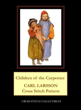预订 Children of the Carpenter: Carl Larsson Cross Stitch Pattern: 9798519486675