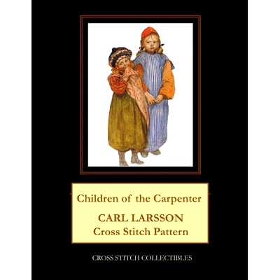 预订 Children of the Carpenter: Carl Larsson Cross Stitch Pattern: 9798519486675