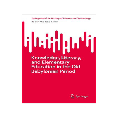 [预订]Knowledge, Literacy, and Elementary Education in the Old Babylonian Period 9783031452253